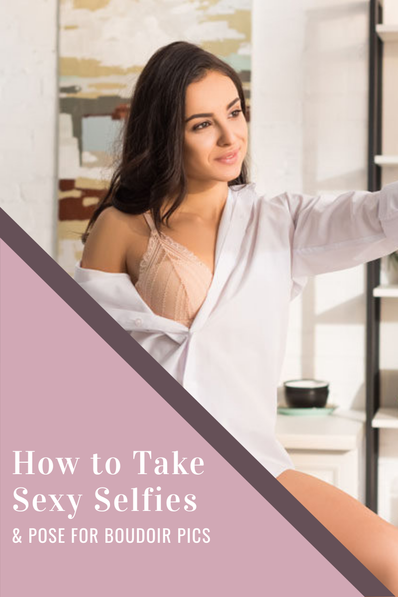 How to Take Sexy Selfies & Pose for Boudoir Pics