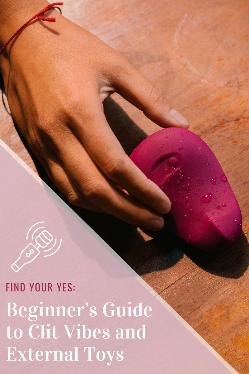 Find Your Yes: Beginner’s Guide to Clit Vibes and External Toys