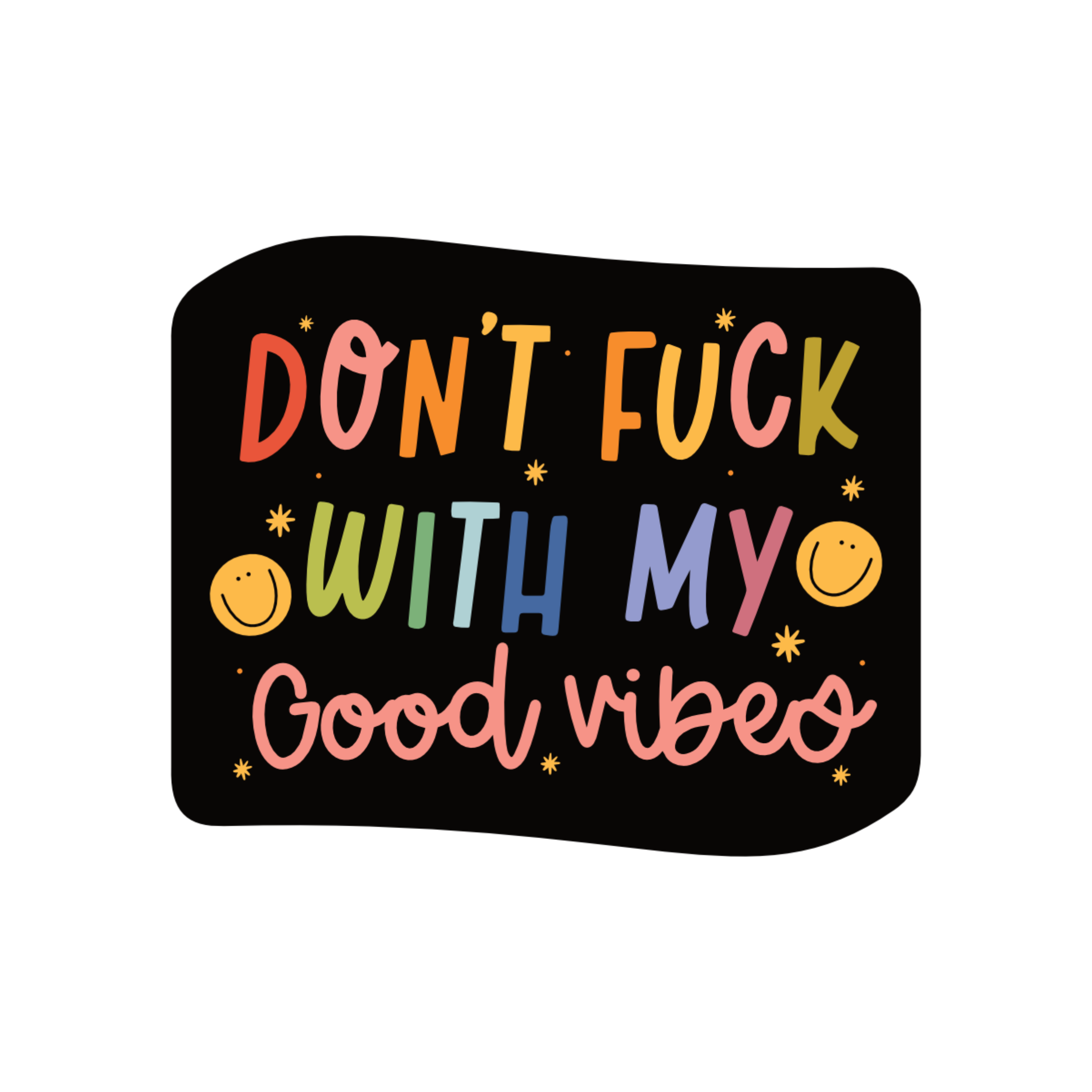 Don't Fuck With My Good Vibes Sticker