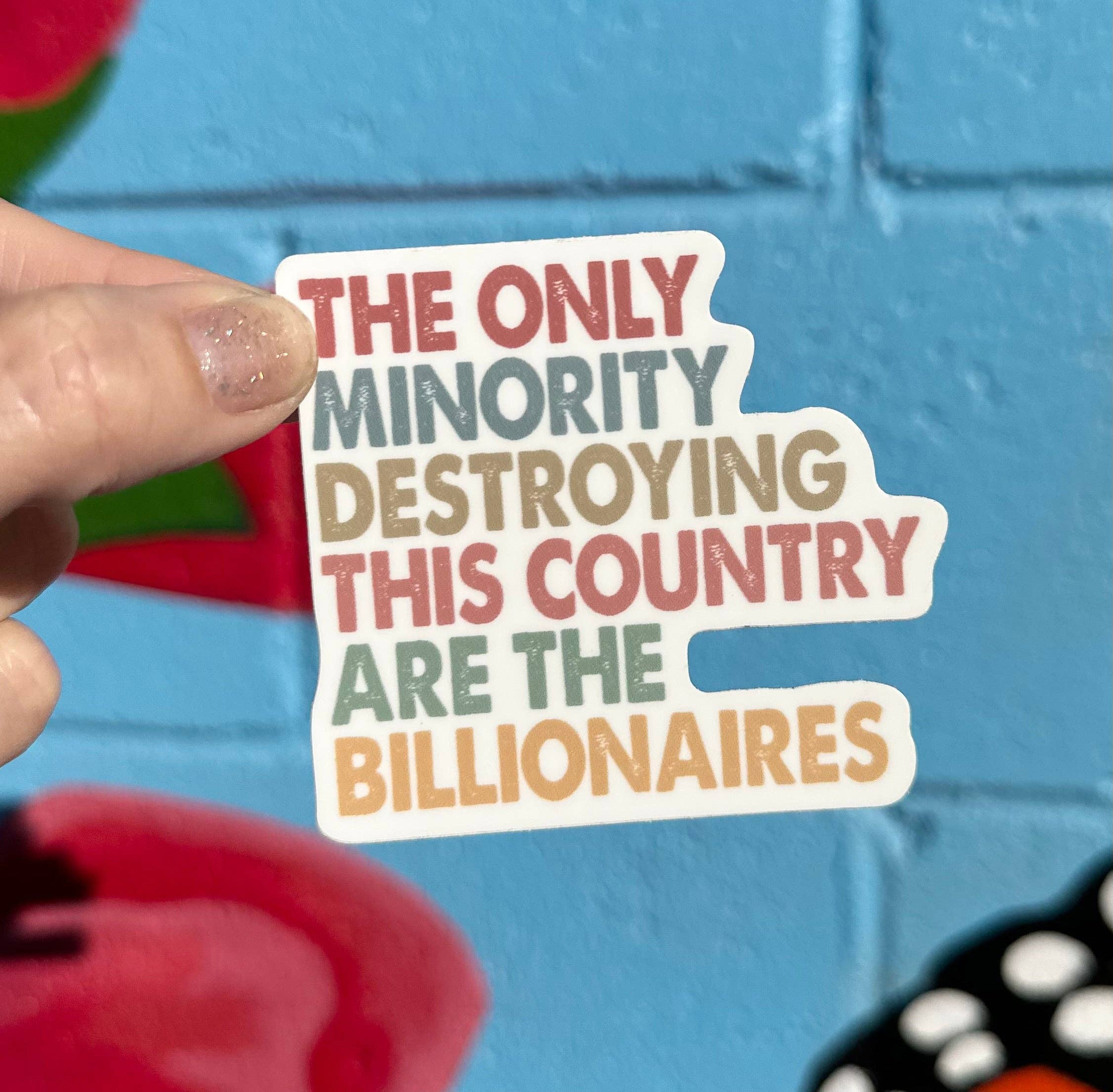 The Only Minority Destroying This Country Are The Billionaires Sticker