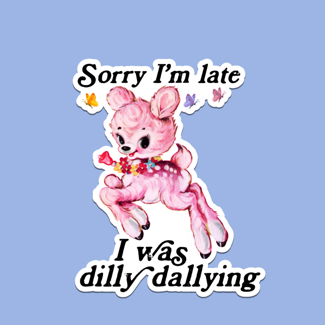 I Was Dilly Dallying Sticker