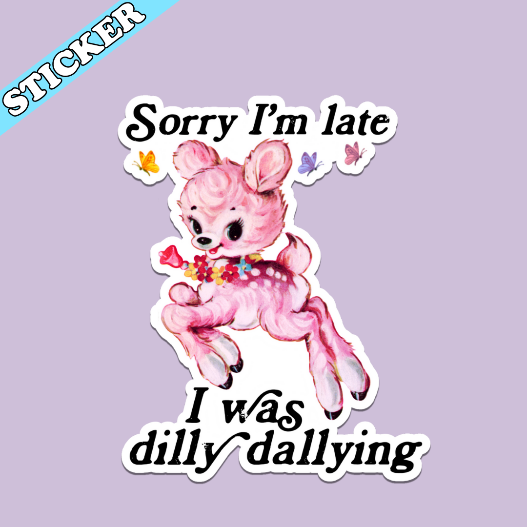 I Was Dilly Dallying Sticker