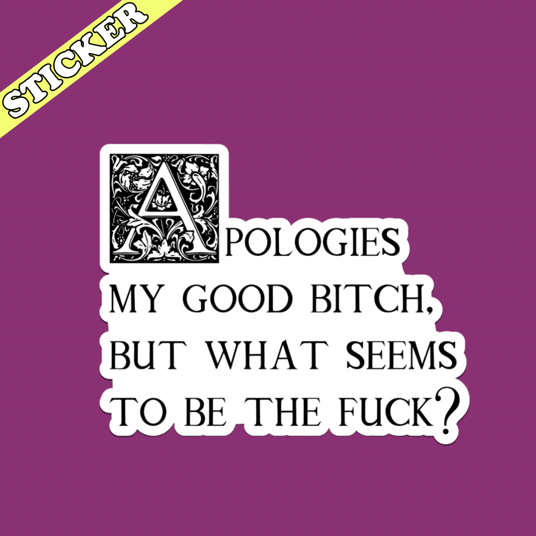 Apologies My Good Bitch Sticker