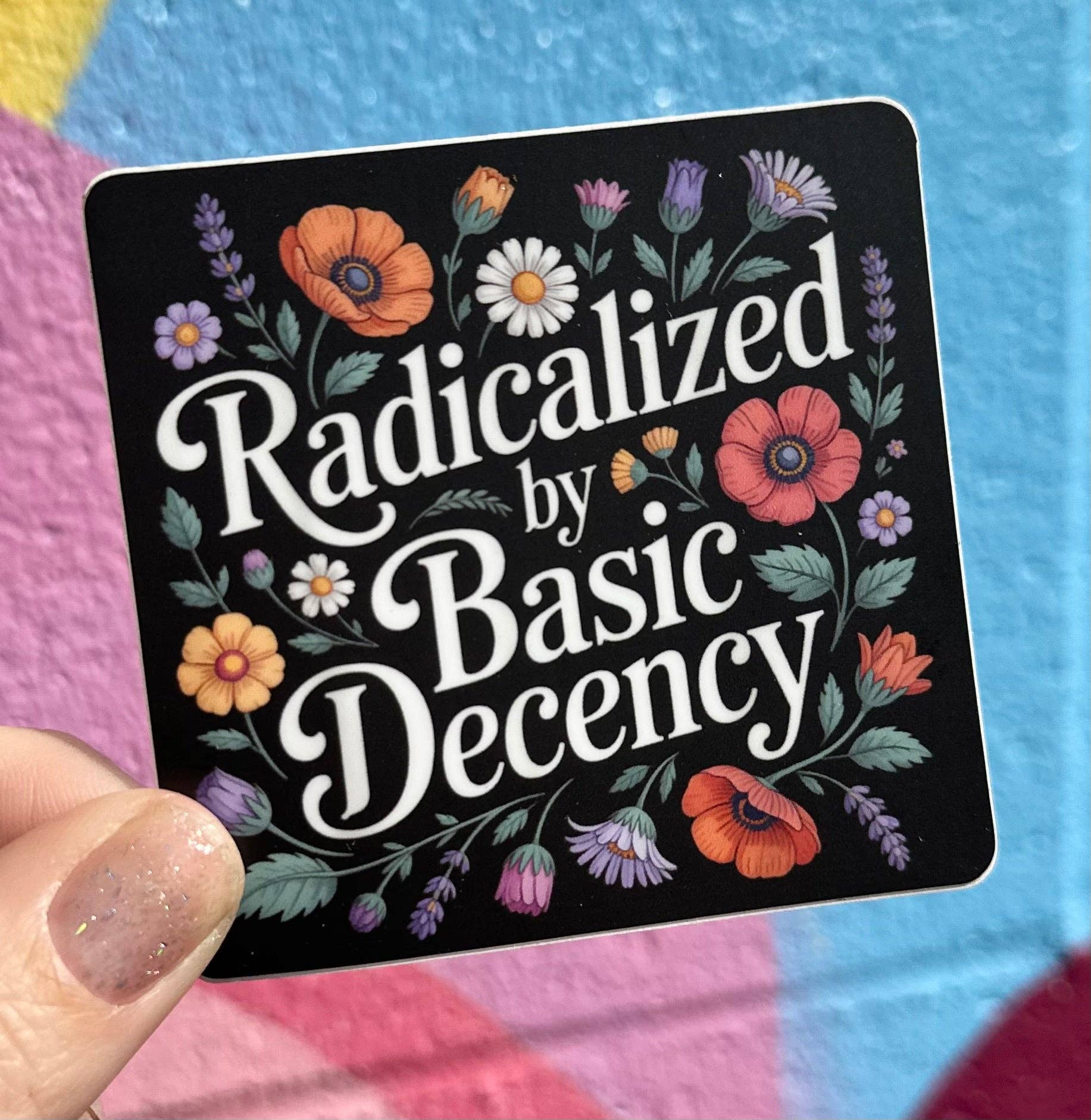 Radicalized By Basic Decency Floral Sticker