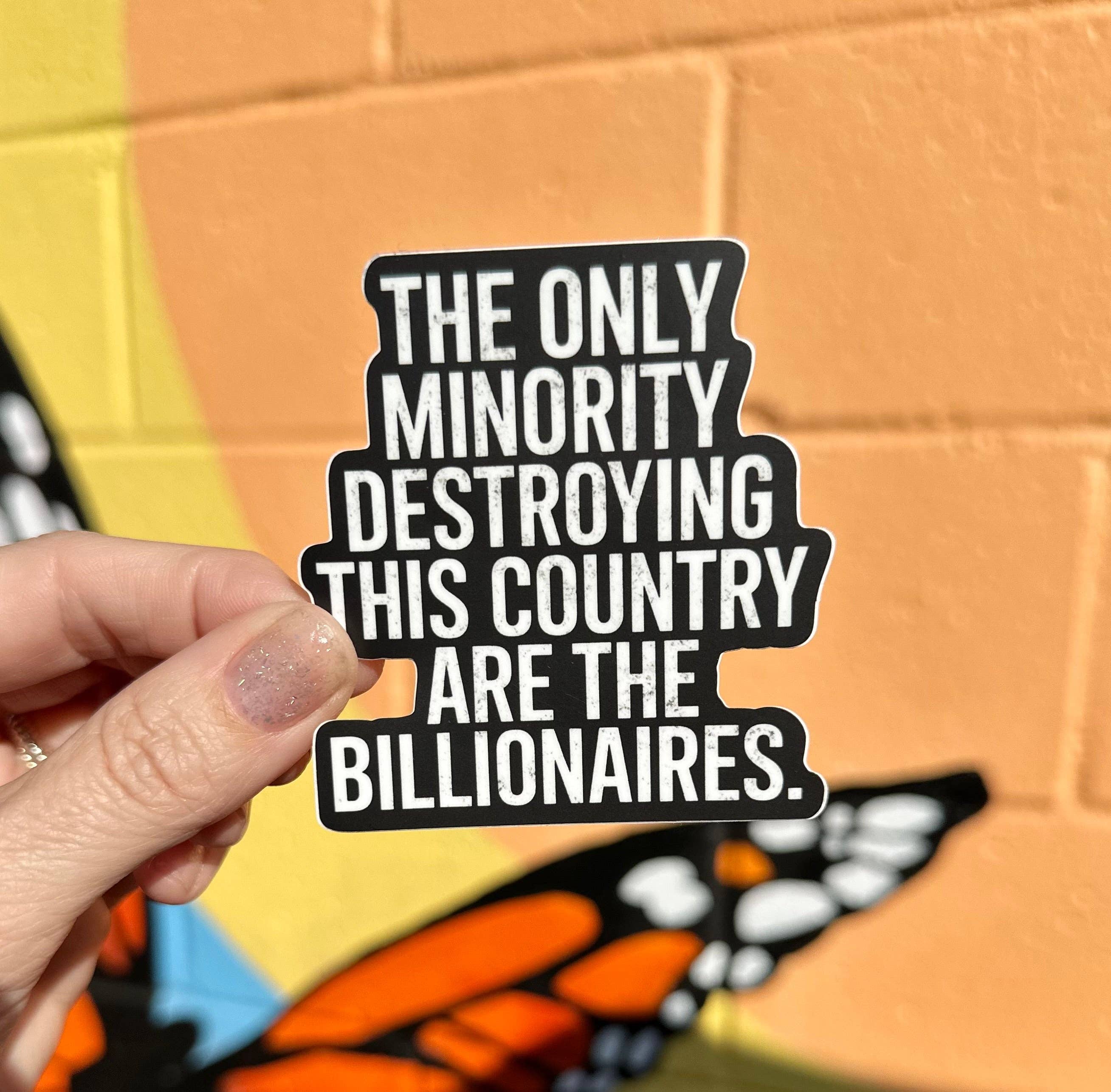 The Only Minority Destroying This Country Are The Billionaires Sticker