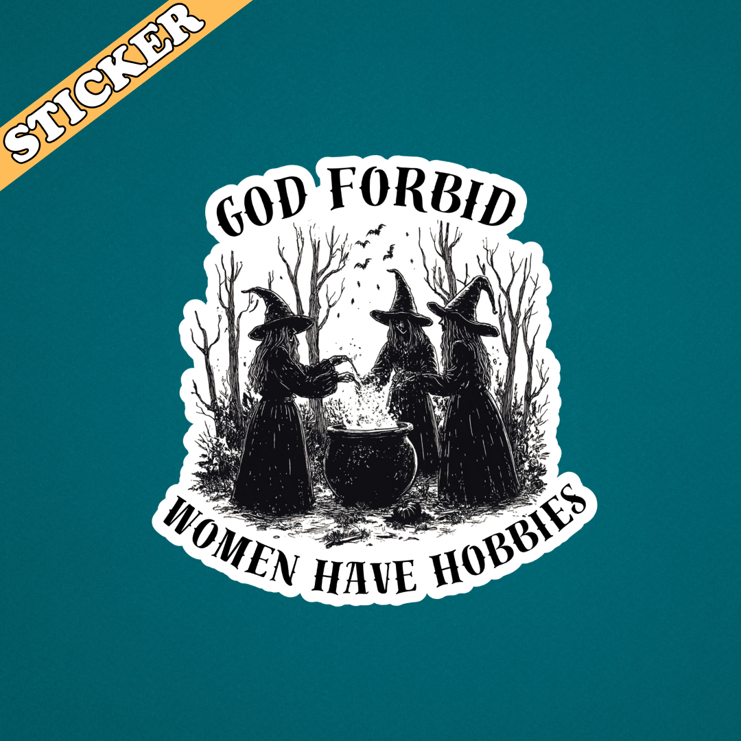 God Forbid Women Have Hobbies Sticker