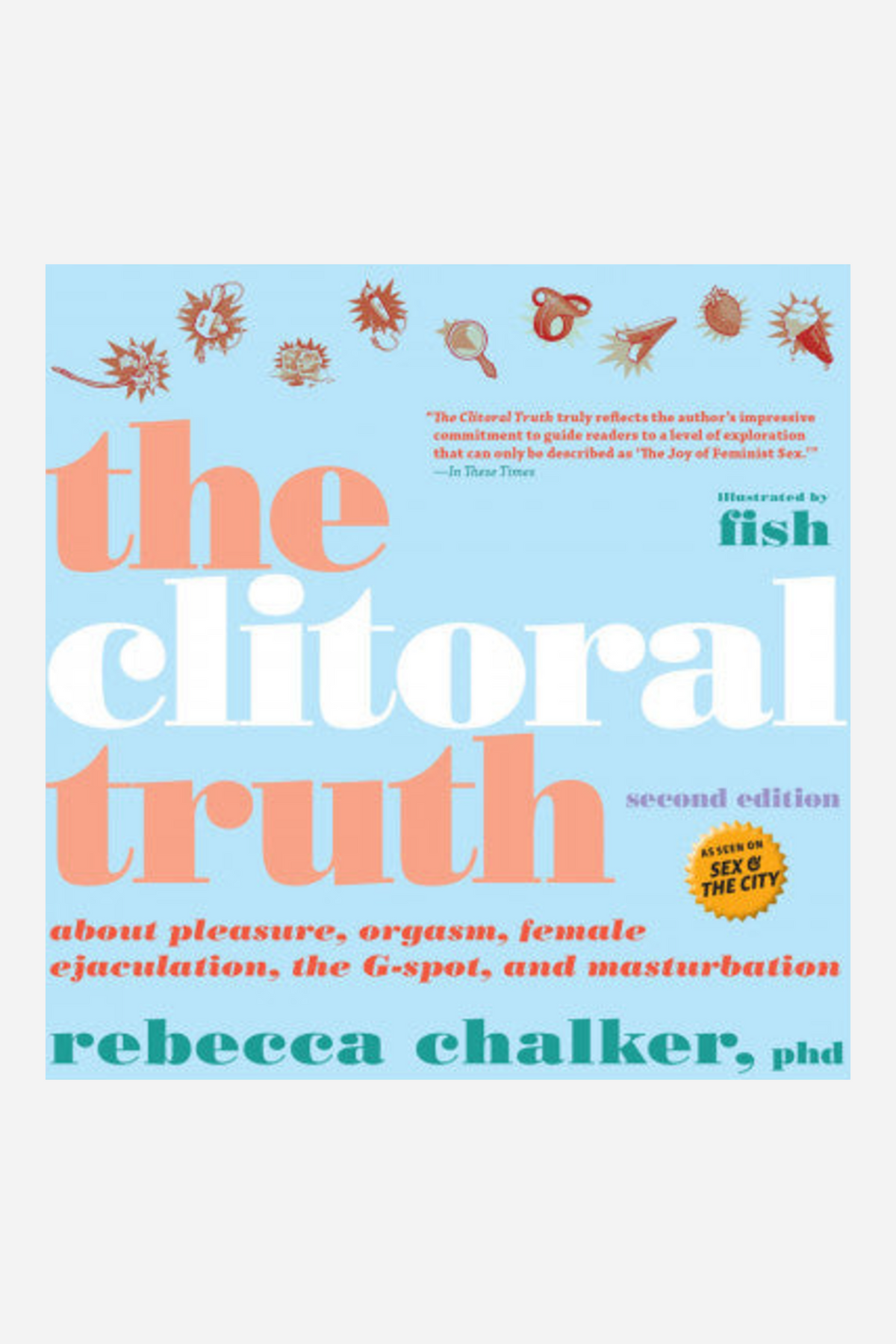 Light blue book cover of The Clitoral Truth, second edition, by Rebecca Chalker, PhD, with large peach and white title lettering and small illustrations along the top.