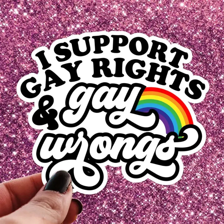 I Support Gay Rights & Gay Wrongs Sticker