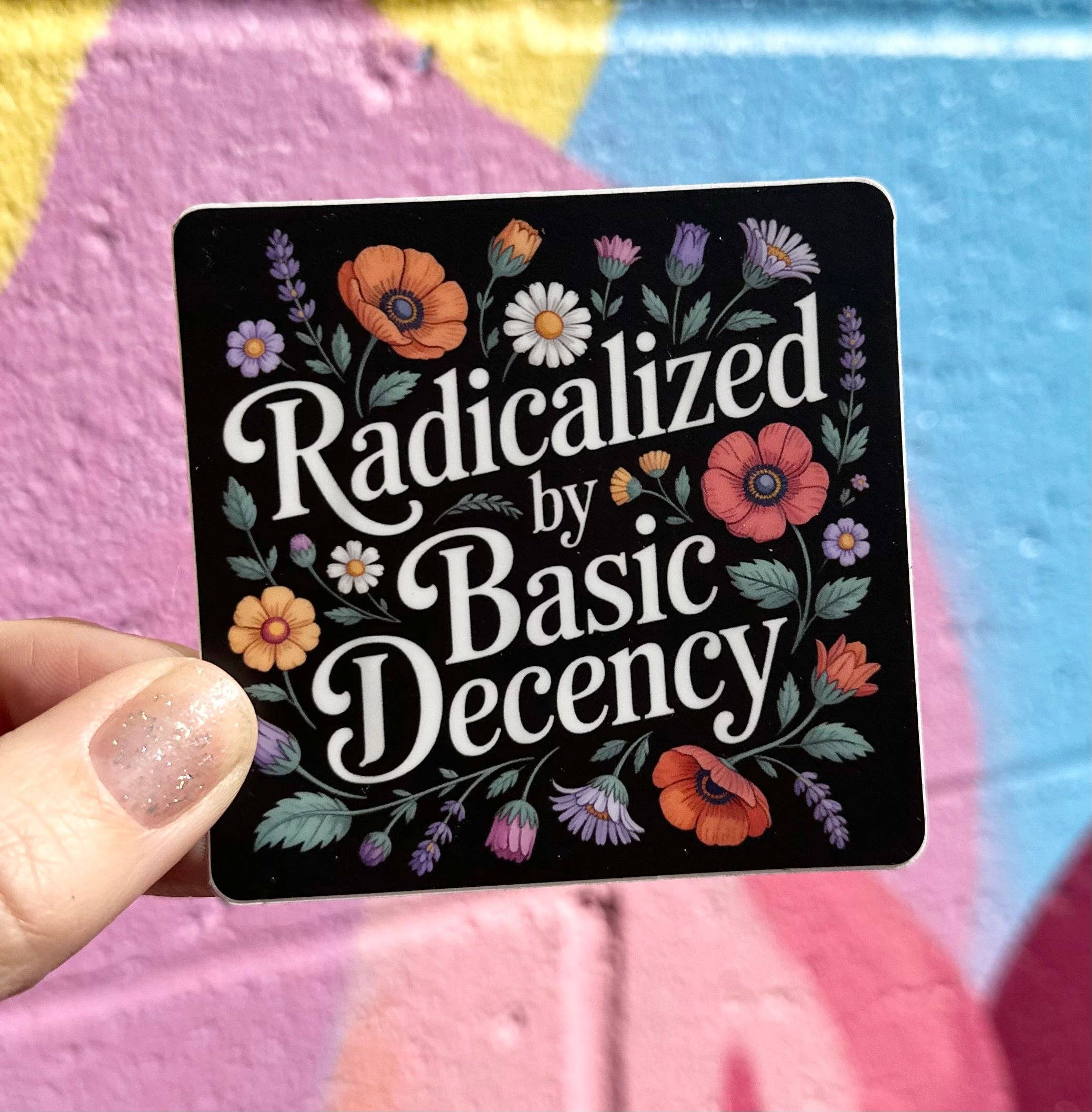 Radicalized By Basic Decency Floral Sticker