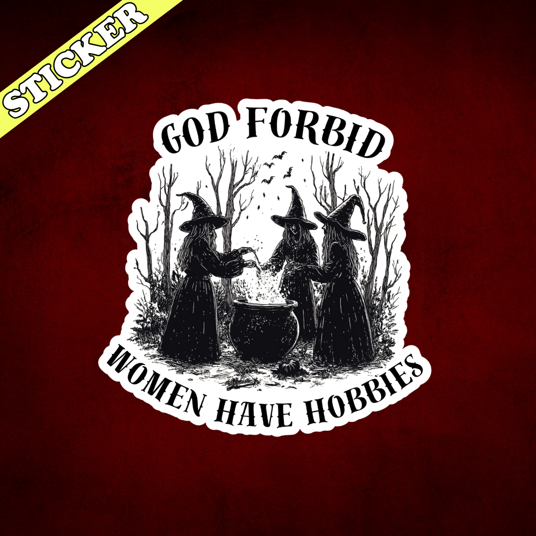God Forbid Women Have Hobbies Sticker
