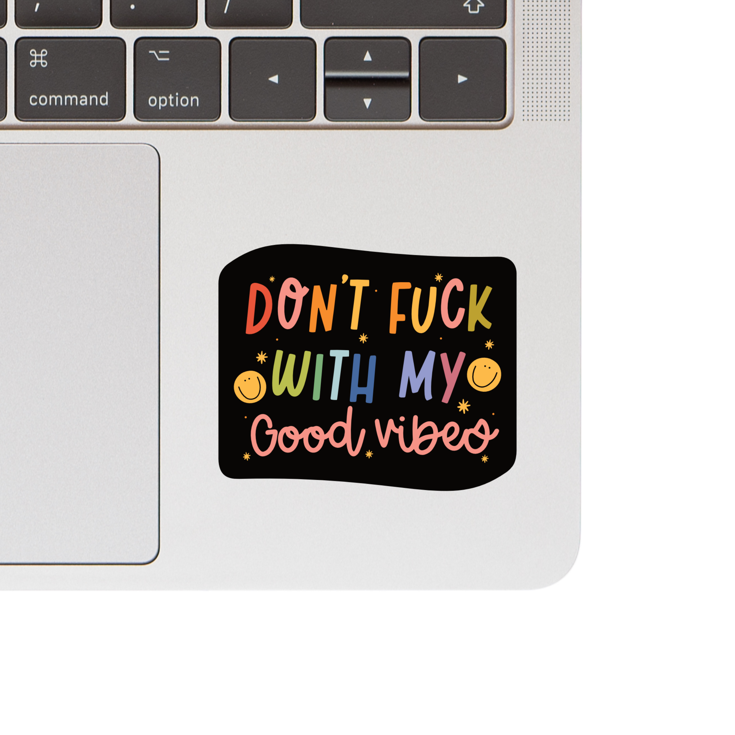 Don't Fuck With My Good Vibes Sticker