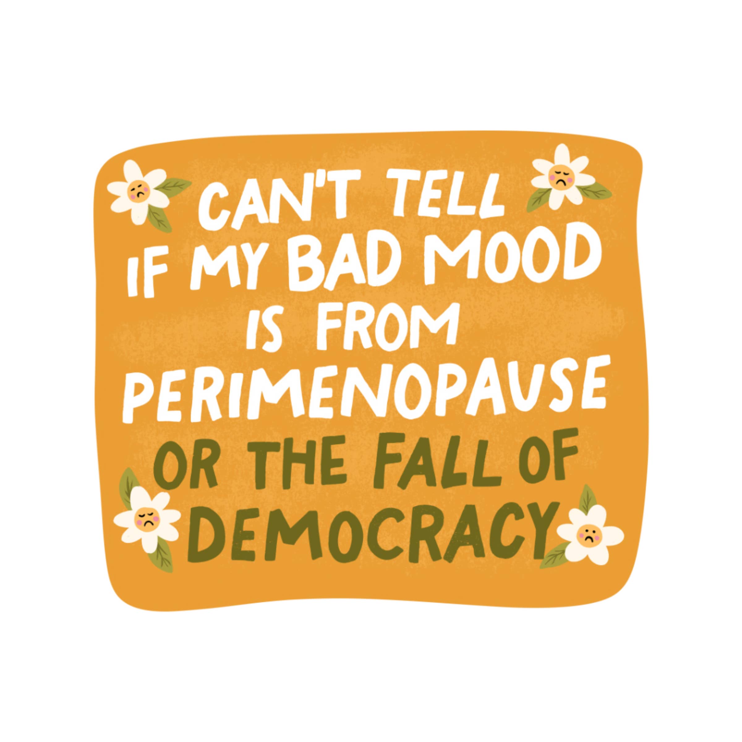 Bad Mood Perimenopause or Fall of Democracy Sticker