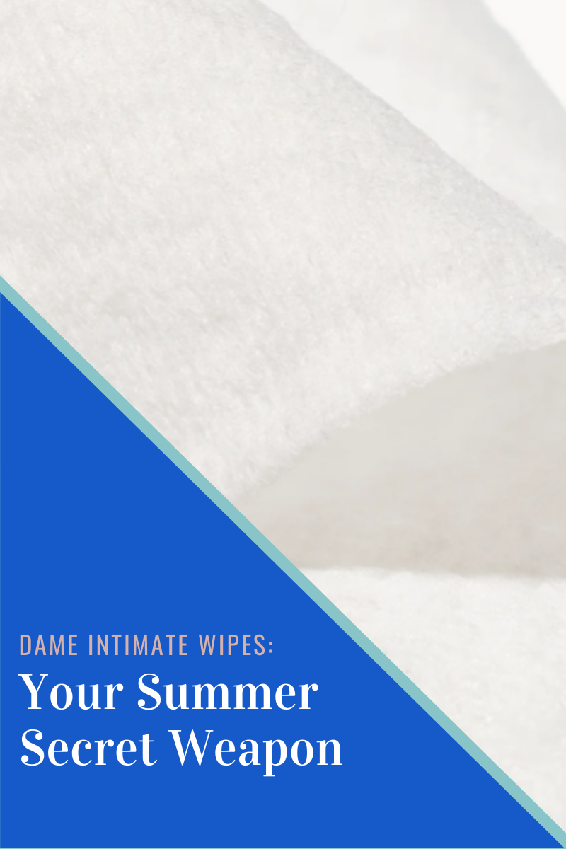 Dame Intimate Wipes: Your Summer Secret Weapon