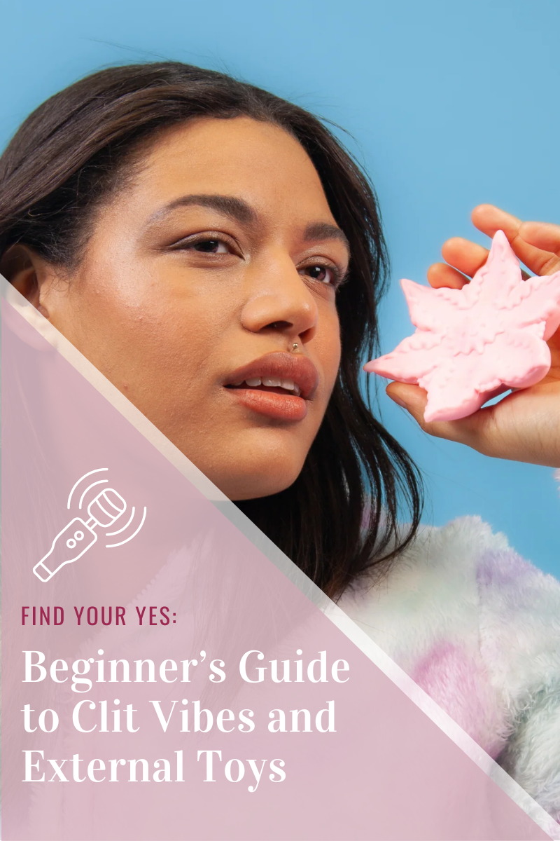 Find Your Yes: Beginner’s Guide to Clit Vibes and External Toys