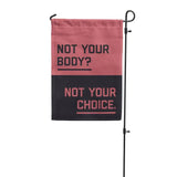 Not Your Body Not Your Choice Garden Flag