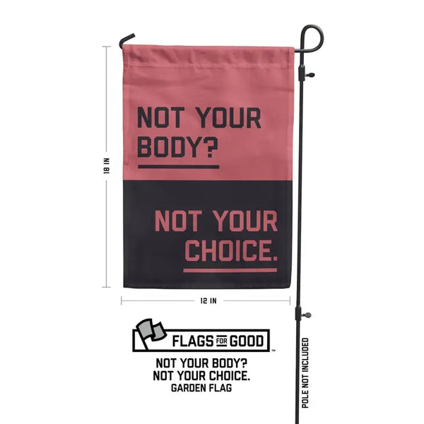 Not Your Body Not Your Choice Garden Flag