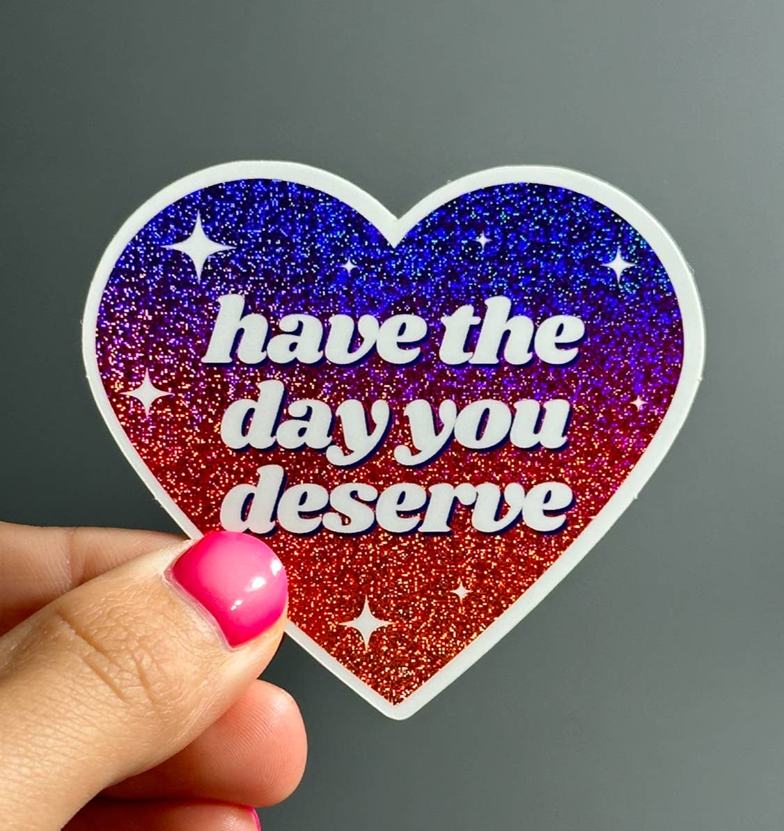 Have The Day You Deserve Sticker