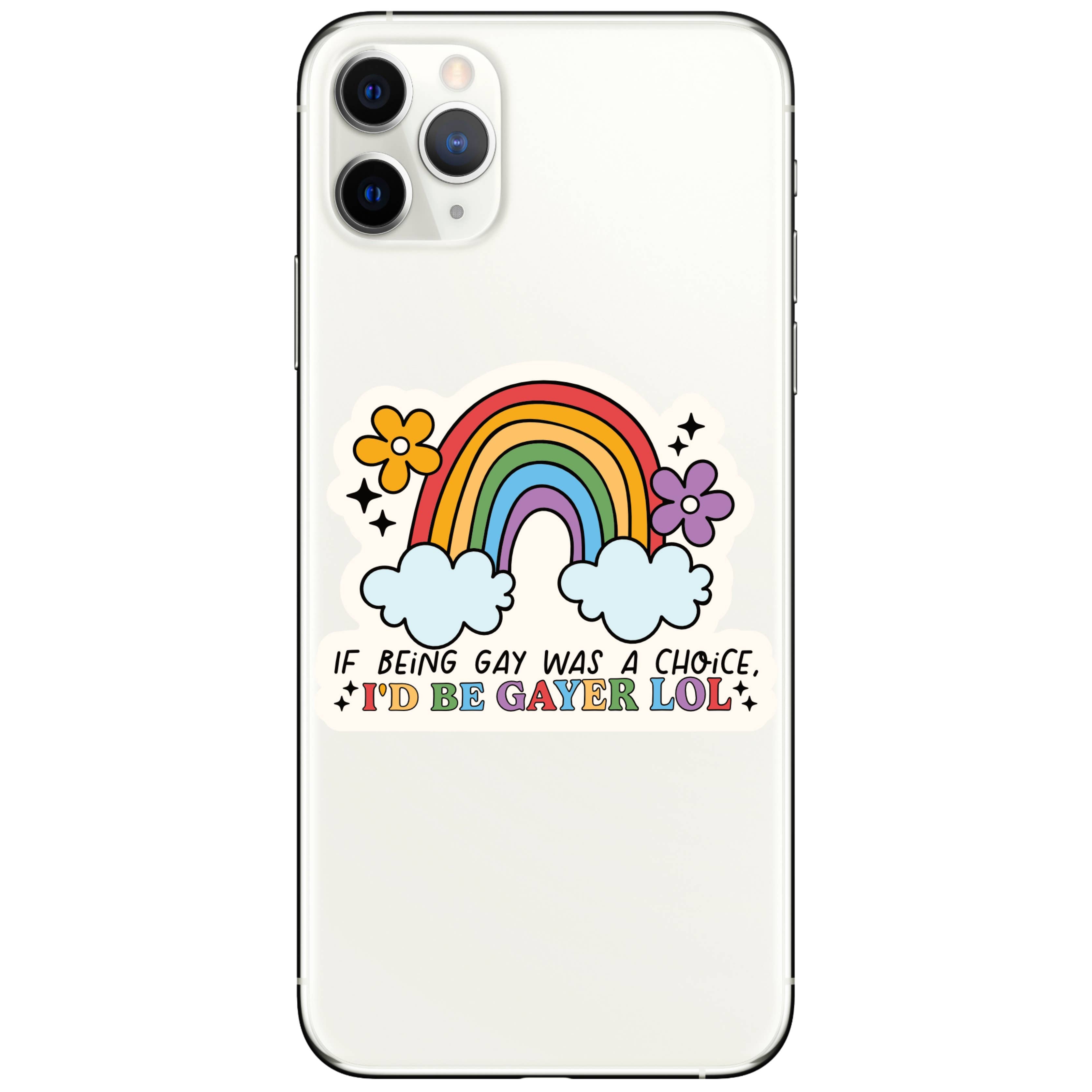 If Being Gay Was A Choice I'd Be Gayer Sticker