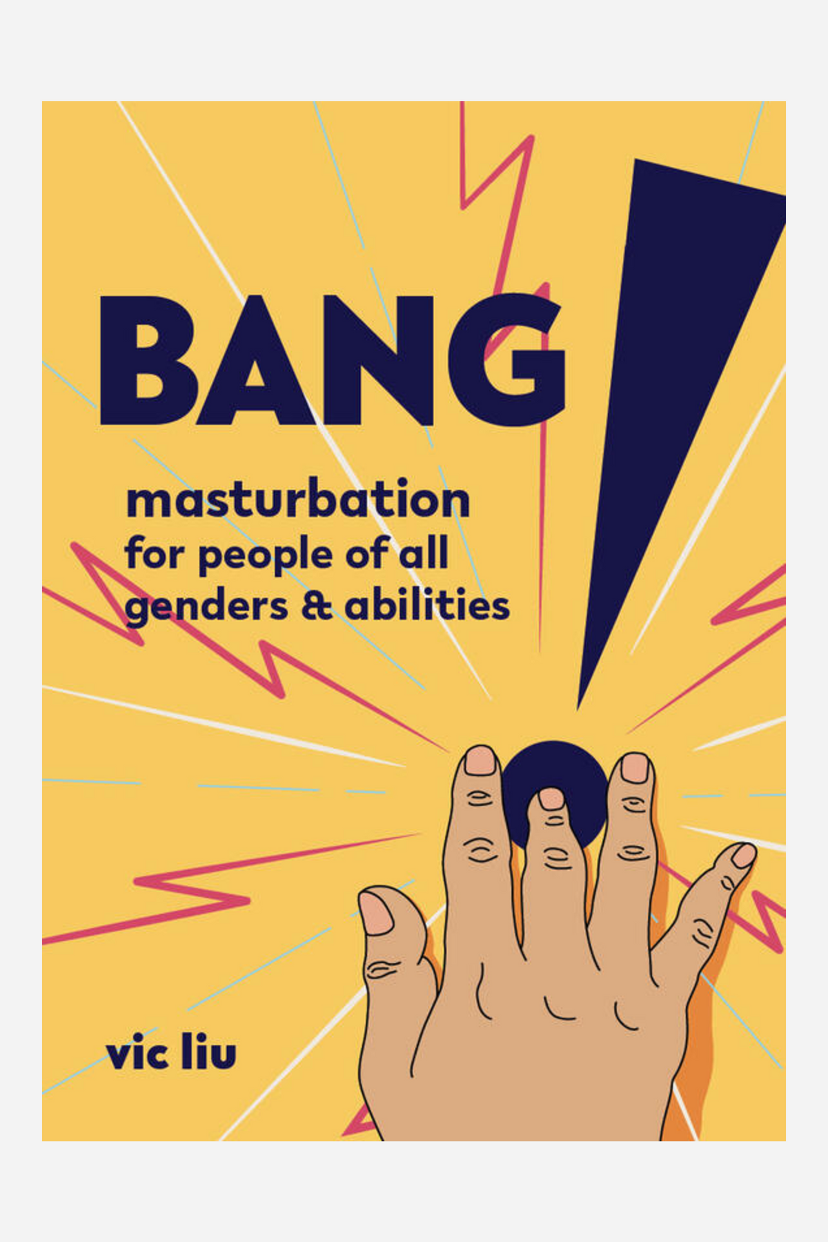 Cover of Bang! Masturbation for People of All Genders and Abilities by Vic Liu, with bold navy title text and an illustrated hand on a bright yellow background