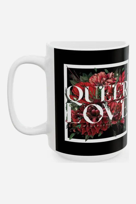 Side view of the 15 oz Queer Love mug by Transpainter showing the white handle and a black print with red roses and white serif Queer Love lettering