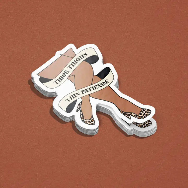 Thick Thighs Thin Patience Sticker