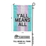 Y'all Means All Trans Garden Flag