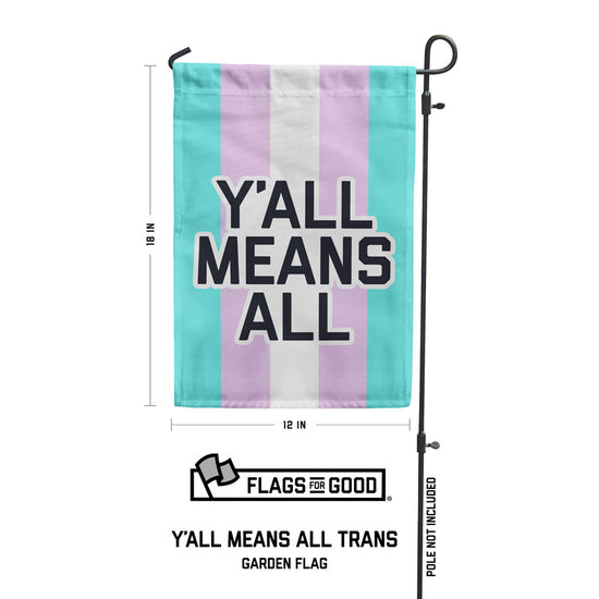 Y'all Means All Trans Garden Flag