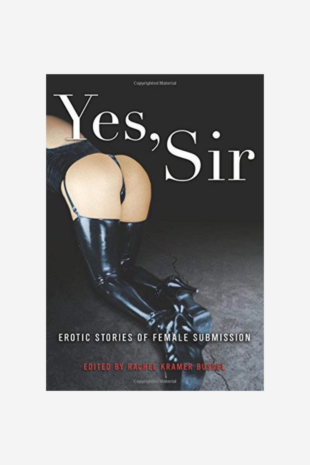 Cover of Yes Sir: Erotic Stories of Female Submission, showing a woman's hip and thigh in dark latex with the title in white script above.