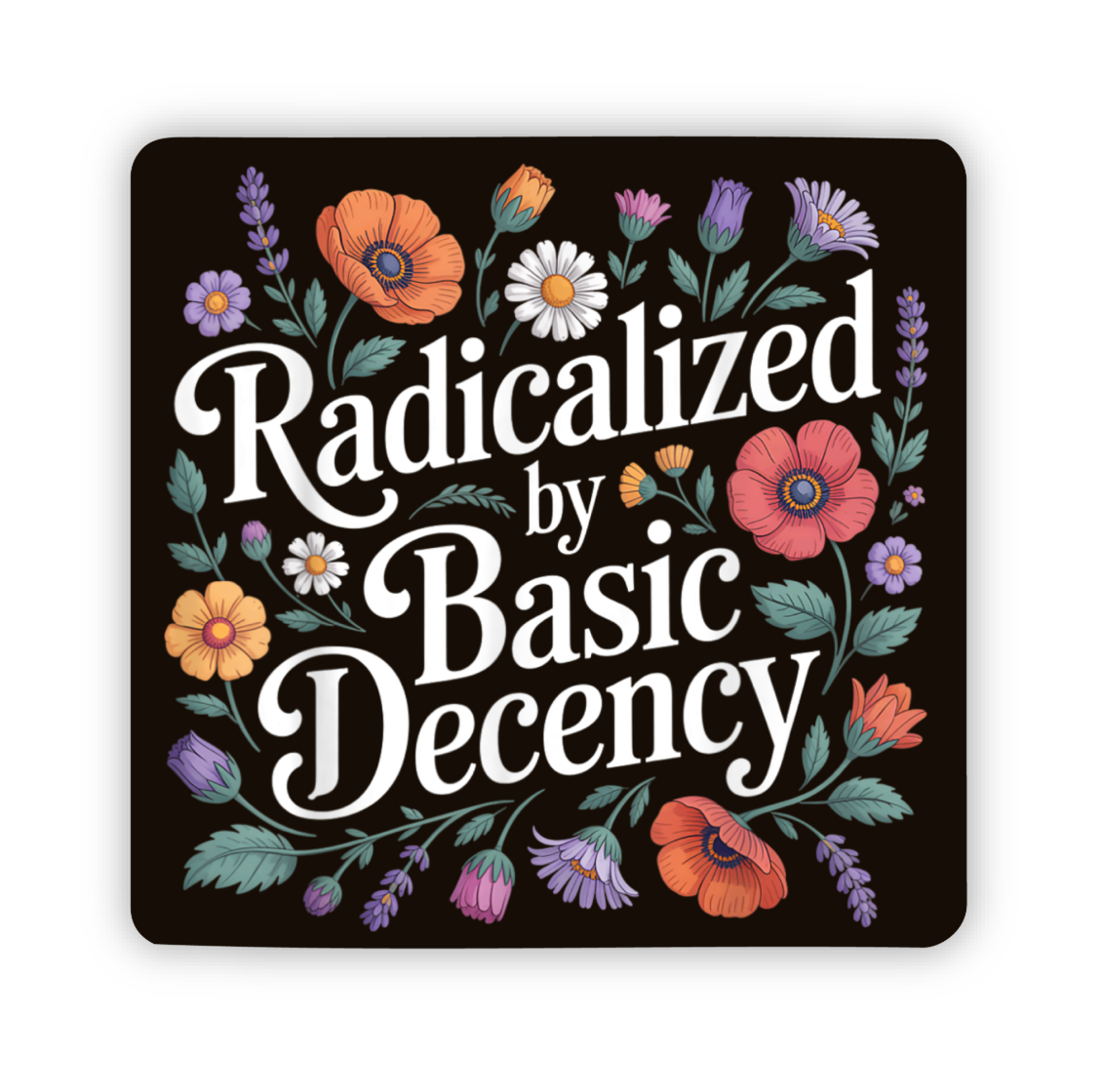 Radicalized By Basic Decency Floral Sticker