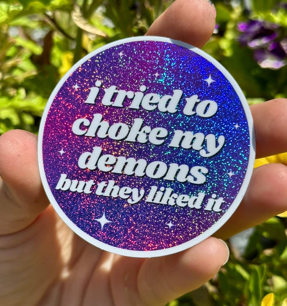 I Tried To Choke My Demons Sticker
