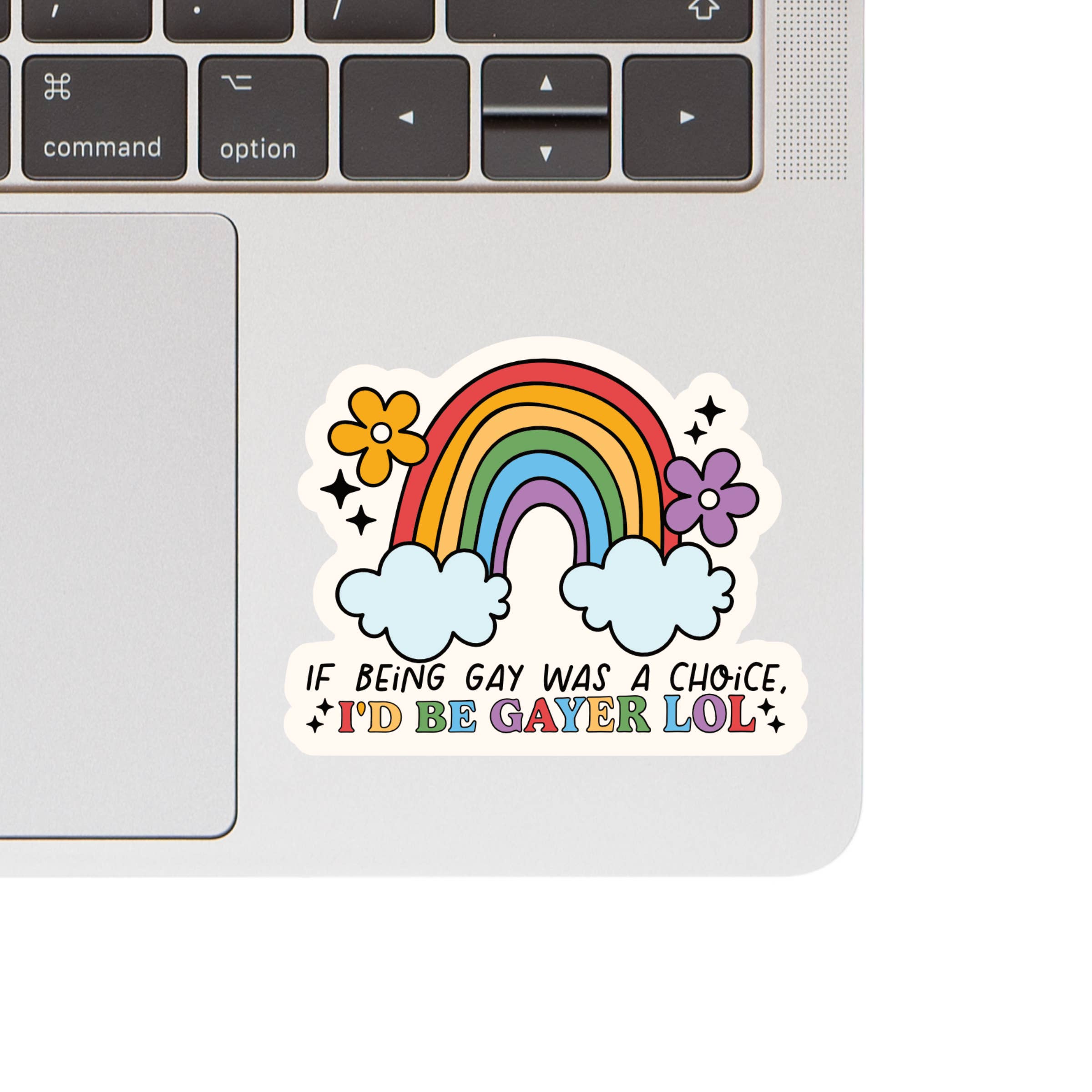 If Being Gay Was A Choice I'd Be Gayer Sticker