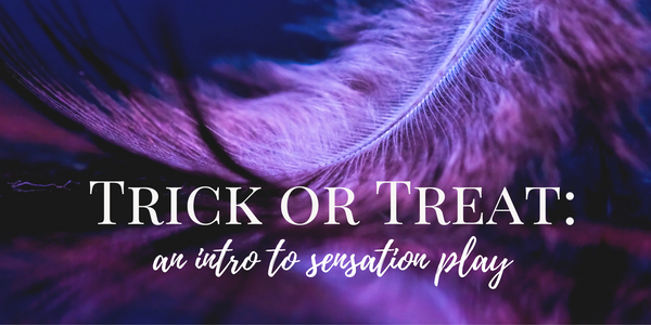 Trick or Treat: An Intro to Erotic Sensation Play - October 29, 2023 @ 6pm