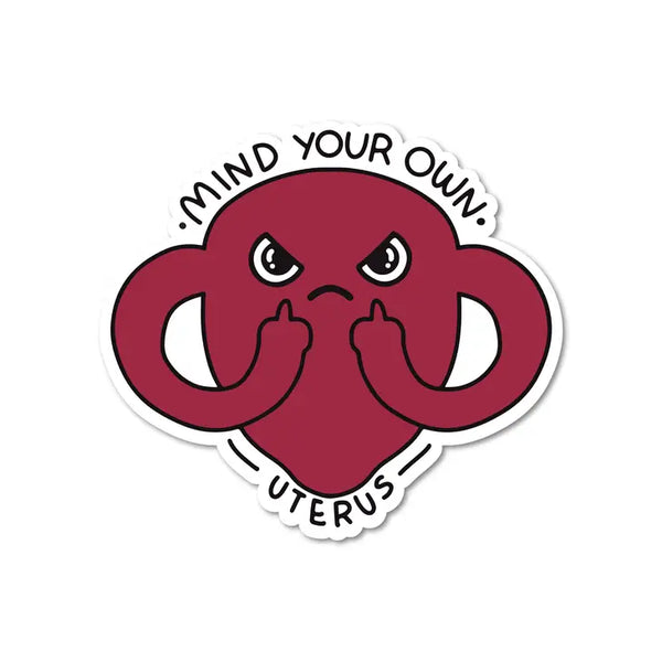 Mind Your Own Uterus - Feminist Sticker