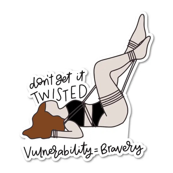 Don't Get It Twisted, Vulnerability is Bravery Sticker