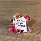 Your Softness is Your Superpower Acrylic Pin