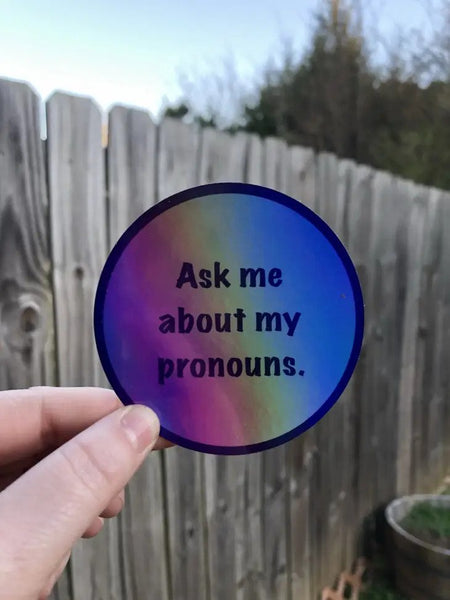 Ask Me About My Pronouns Holographic Sticker by PTSFeminist