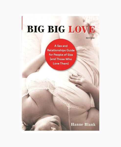 Big Big Love: A Sex and Relationships Guide for People of Size