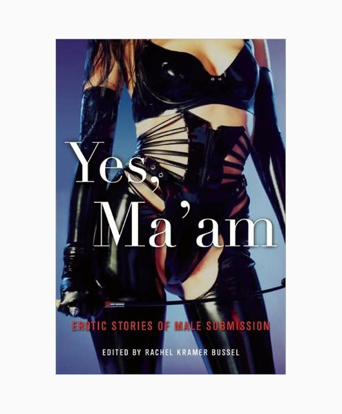 Yes Ma'am: Erotic Stories of Male Submission