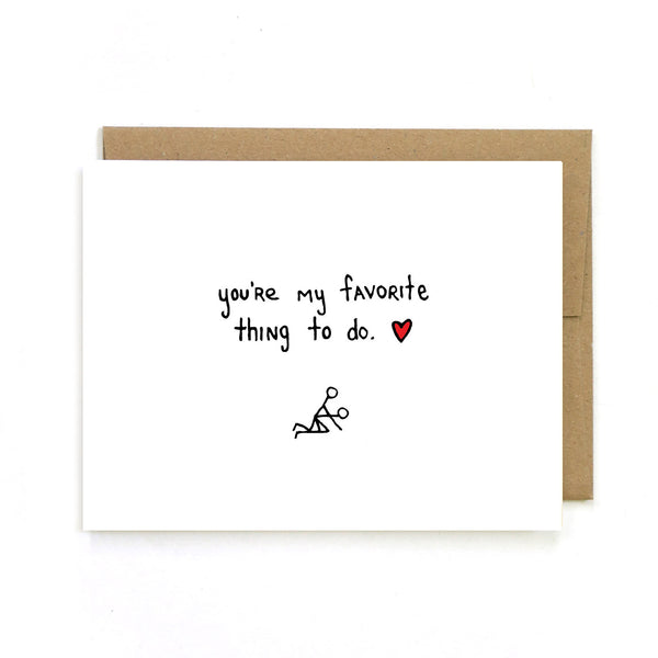 Sex Positive Funny Greeting Card. A white card with “you’re my favorite thing to do?” written in black handwriting font, below that is an image of two small stick figures are in the doggy-style sex position. This card is made by Unblushing a Women-Owned small sex positive graphic designer.